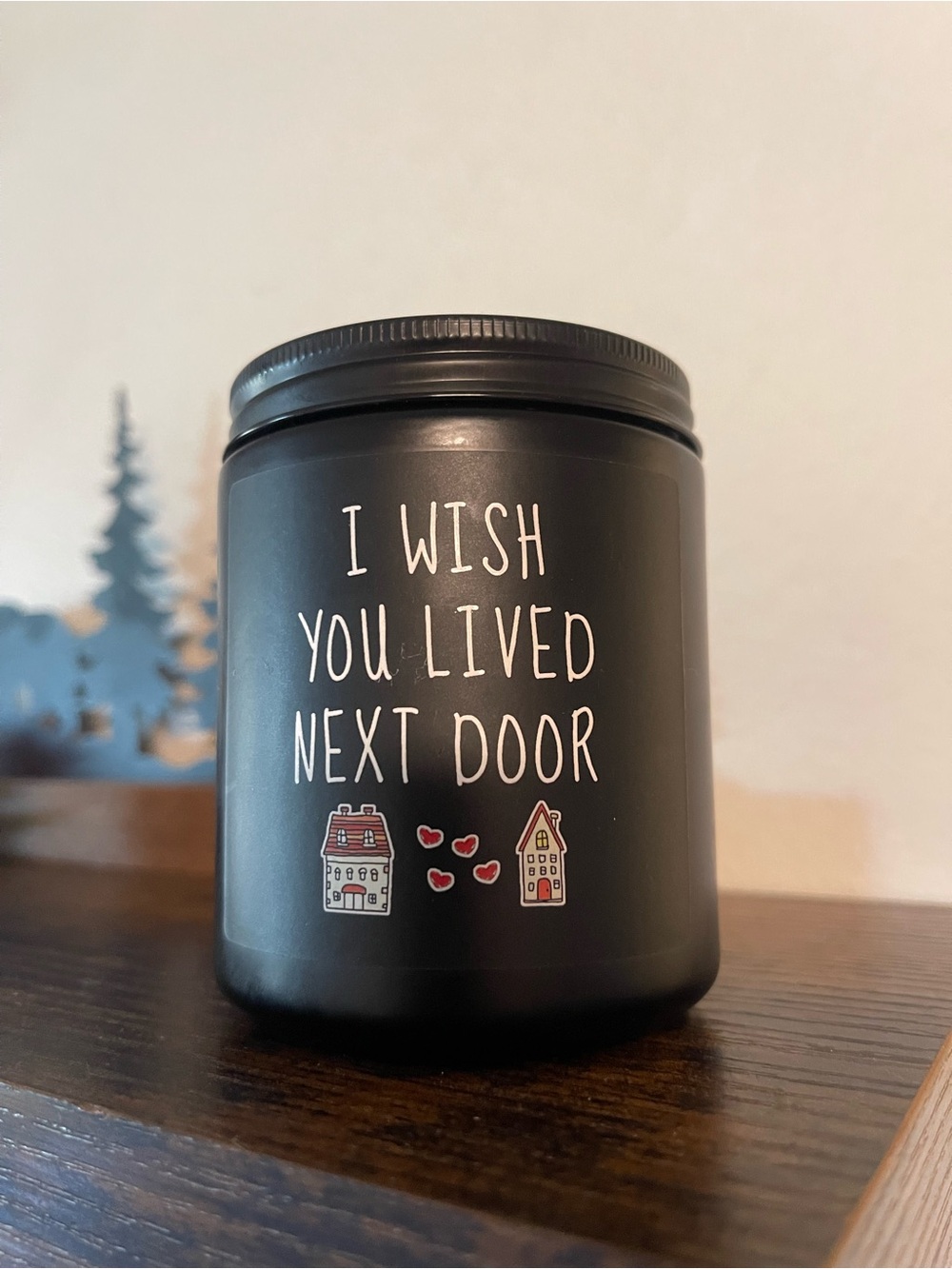 “I Wish You Lived Next Door” Soy Wax Candle